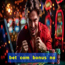 bet com bonus no cadastro sem deposito