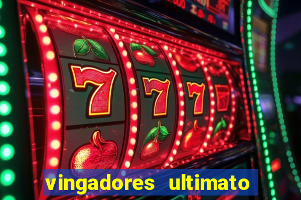 vingadores ultimato completo dublado gratis