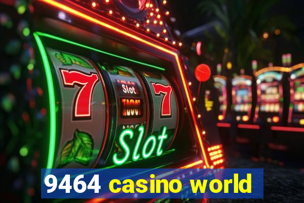 9464 casino world