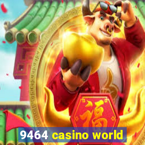 9464 casino world