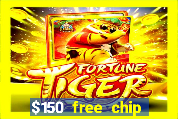 $150 free chip casinos 2023