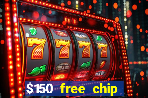 $150 free chip casinos 2023