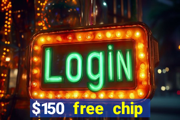 $150 free chip casinos 2023