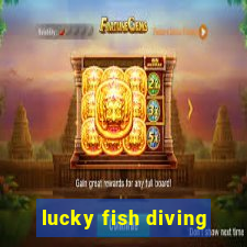 lucky fish diving