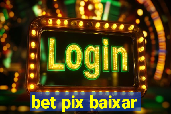 bet pix baixar