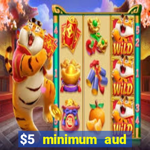 $5 minimum aud deposit creditcard aus casino online