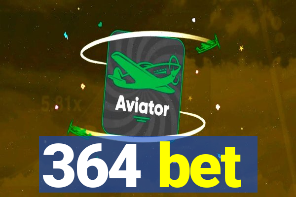 364 bet