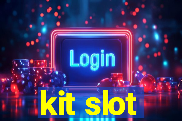 kit slot