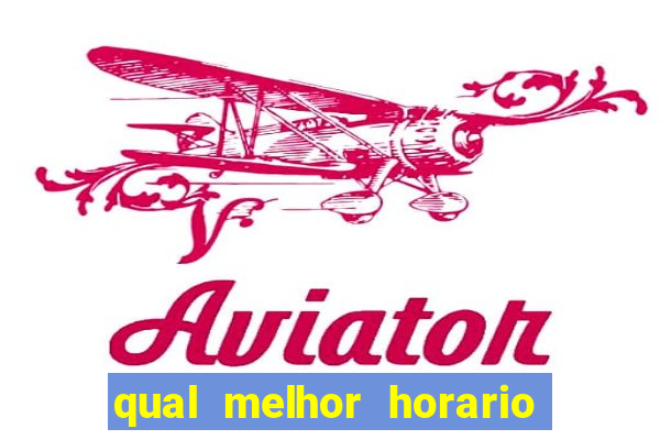 qual melhor horario para jogar aviator