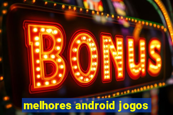 melhores android jogos