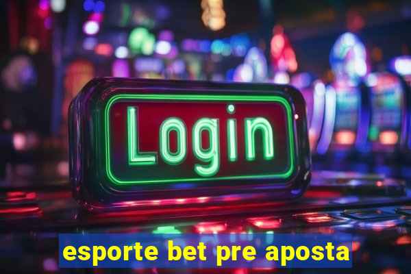 esporte bet pre aposta