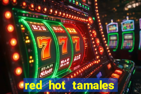 red hot tamales slot sites