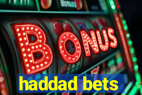 haddad bets