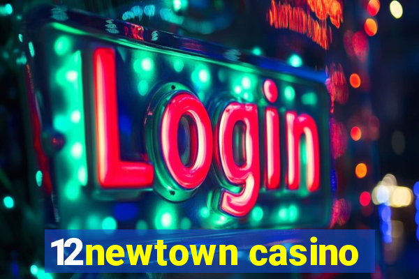 12newtown casino