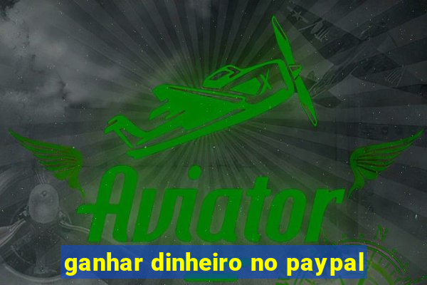 ganhar dinheiro no paypal