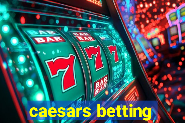 caesars betting