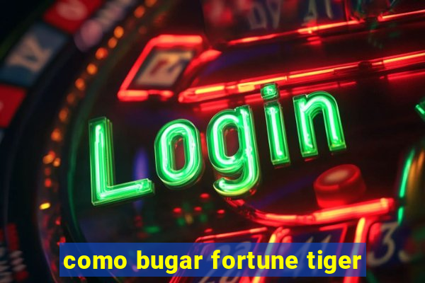 como bugar fortune tiger