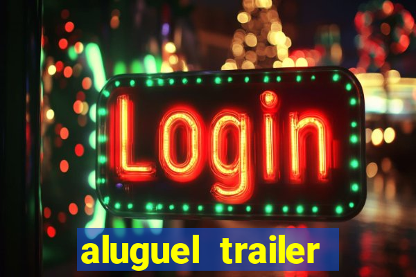 aluguel trailer porto alegre