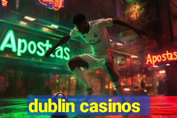 dublin casinos