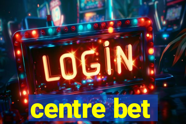 centre bet