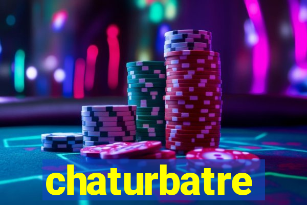 chaturbatre