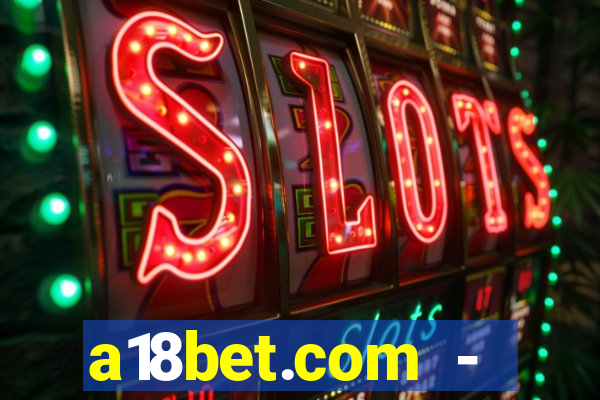 a18bet.com - caça-niqueis online casino