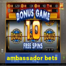 ambassador bets