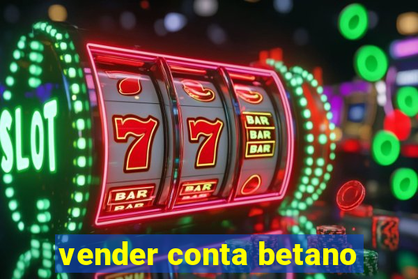 vender conta betano