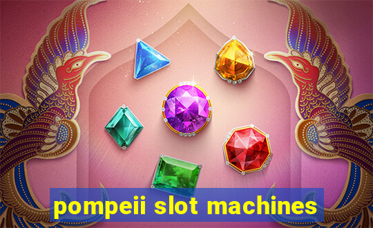 pompeii slot machines