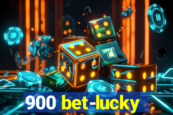 900 bet-lucky