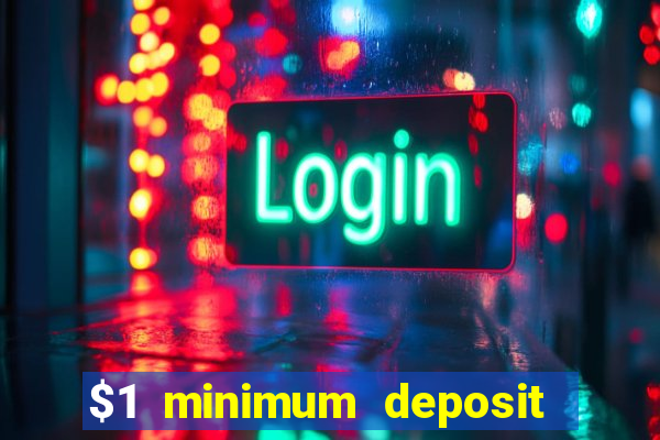 $1 minimum deposit microgaming casino