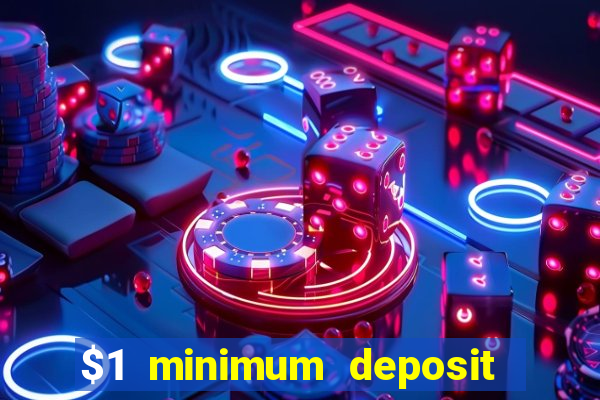 $1 minimum deposit microgaming casino