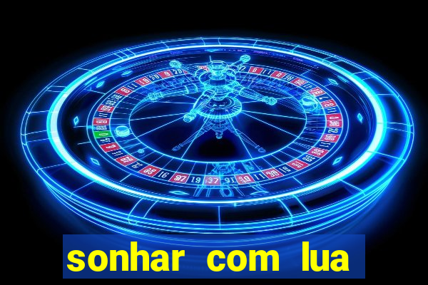 sonhar com lua jogo do bicho