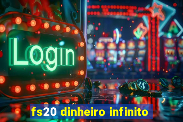 fs20 dinheiro infinito