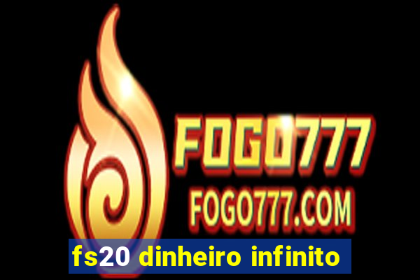 fs20 dinheiro infinito