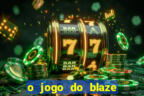 o jogo do blaze jogo do blaze