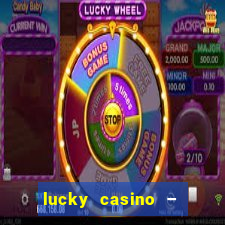 lucky casino – slots big wins