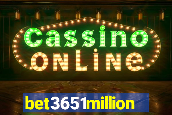 bet3651million