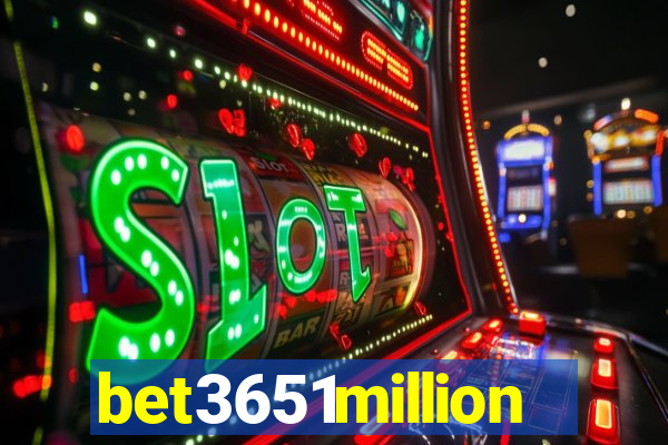 bet3651million