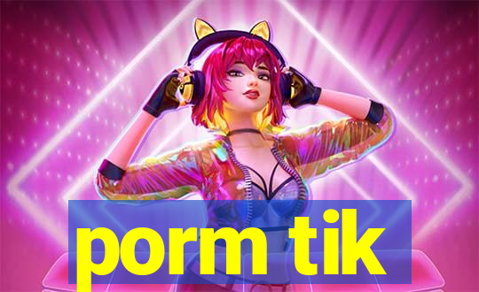 porm tik