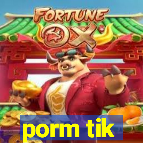 porm tik