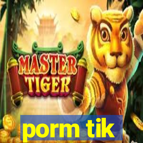 porm tik