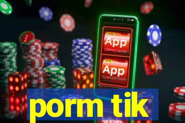 porm tik