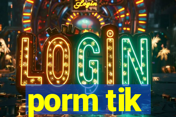 porm tik