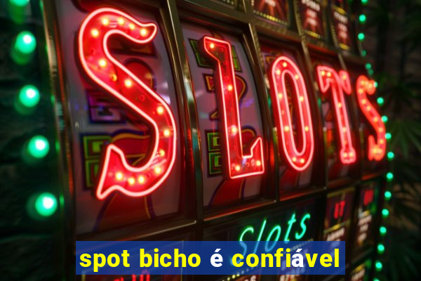 spot bicho é confiável