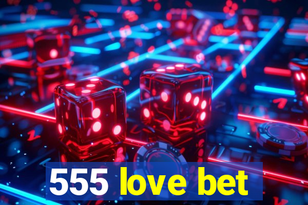 555 love bet