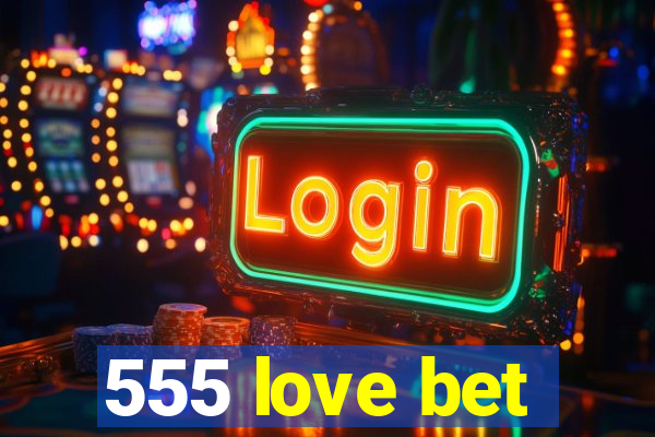 555 love bet