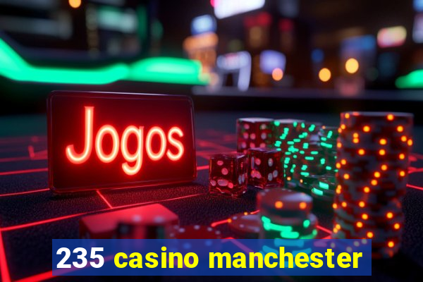 235 casino manchester