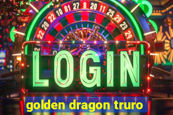 golden dragon truro