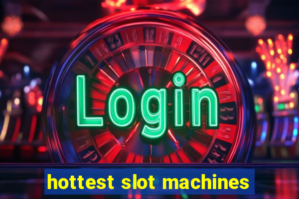 hottest slot machines